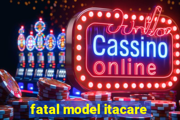 fatal model itacare